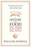 A History of Food in 100 Recipes